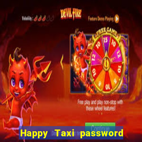 Happy Taxi password road 96 road 96 happy taxi security